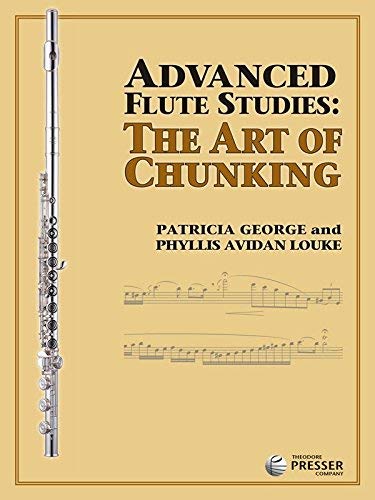 Advanced Flute Studies: The Art of Chunking (Text By Phyllis Avidan Louke & Patricia George Book) 2015      Paperback – January 1, 1915
