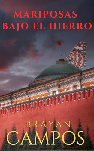 MARIPOSAS BAJO EL HIERRO: Masculinidad, miedo y deseo reprimido en la Rusia del poder (Amor, Pasion, Respeto, Libertad de pensamiento nº 6) (Spanish Edition)
