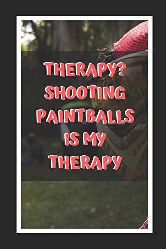 Therapy? Shooting Paintballs Is My Therapy: Paintball Themed Novelty Lined Notebook / Journal
