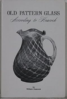 Paperback Old Pattern Glass: According to Heacock, Featuring the early columns of William Heacock, 1974 to 1980 Book