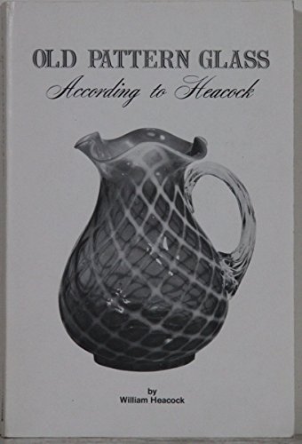 Old Pattern Glass: According to Heacock, Featur... 0915410168 Book Cover