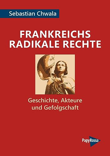 Preisvergleich Produktbild Frankreichs radikale Rechte: Geschichte, Akteure und Gefolgschaft (PapyRossa Hochschulschriften)