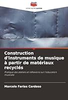 Construction d'instruments de musique à partir de matériaux recyclés: Pratique des ateliers et réflexions sur l'éducation musicale (French Edition) 620392153X Book Cover