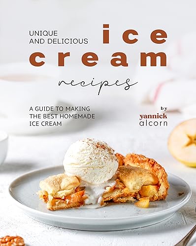 Unique and Delicious Ice Cream Recipes: A Guide to Making