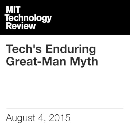 Tech&rsquo;s Enduring Great-Man Myth cover art