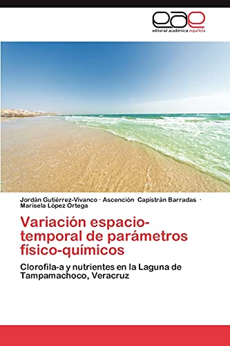 Variacion Espacio-Temporal de Parametros Fisico-Quimicos: Clorofila-a y nutrientes en la Laguna de Tampamachoco, Veracruz