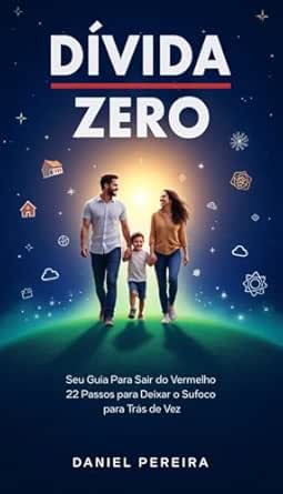 Dívida Zero: Seu Guia para Sair do Vermelho: 22 Passos Para Deixa...