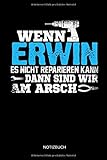  Wenn Erwin es nicht reparieren kann dann sind wir am Arsch: Erwin - Lustiges Männer Namen Notizbuch mit Punktraster. Tolle Handwerker & Heimwerker ... Vatertag, Namenstag & zu Weihnachten.