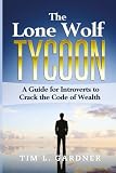 The Lone Wolf Tycoon: A Guide For Introverts to Crack the Code of Wealth