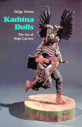 Kachina Dolls: The Art of Hopi Carvers Kachina Dolls: The Art of Hopi Carvers