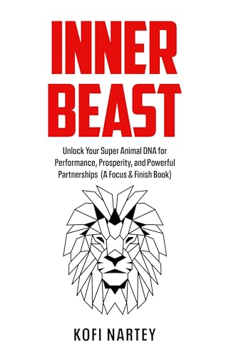 INNER BEAST: Unlock Your Super Animal DNA for Performance, Prosperity,