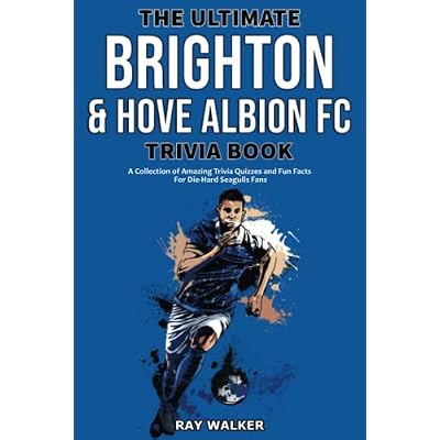 The Ultimate Brighton & Hove Albion FC Trivia Book