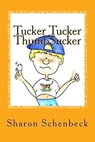 Tucker Tucker Thumb Sucker: Trying to Stop... 1477462139 Book Cover