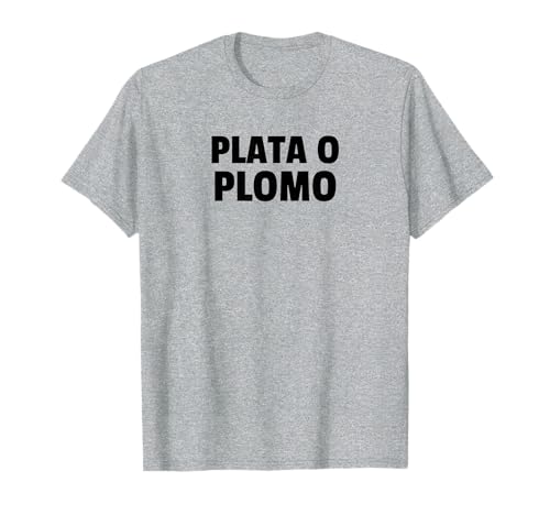 Plata O Plomo Camiseta