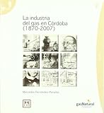  La industria del gas en Córdoba (1870-2007) (Historia empresarial)