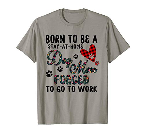 born to be a stay at home dog mom forced to go to work plaid Men Women Kids T-Shirt