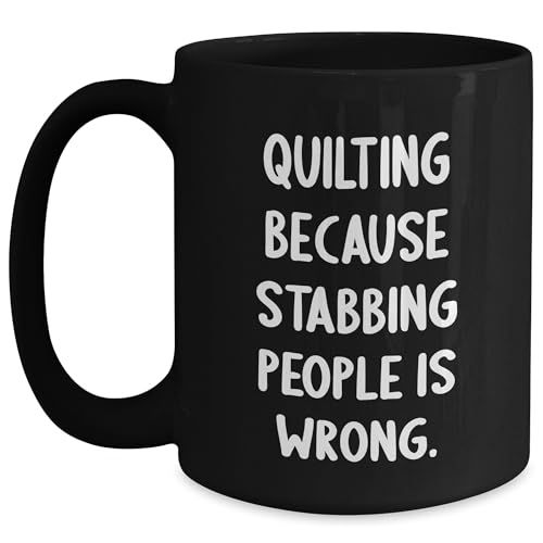 Quilting Because Stabbing People Is Wrong. Funny Quilting Gifts from Friends and Family for Birthday
