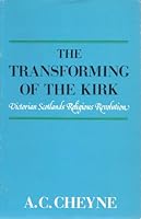 The transforming of the kirk: Victorian Scotland's religious revolution 0715205455 Book Cover