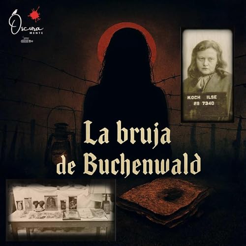 49. Ilse Koch: Crimen, Poder y Terror en los Campos Nazis