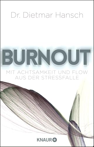 Burnout: Mit Achtsamkeit und Flow aus der Stressfalle