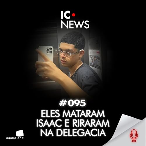 CASO ISAAC AUGUSTO EM BRAS&Iacute;LIA: O &ldquo;PEDIDO DE WI-FI&rdquo; QUE TERMINOU EM M0RTE - IC NEWS #095