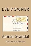 Airmail Scandal: The Air Corps Delivers