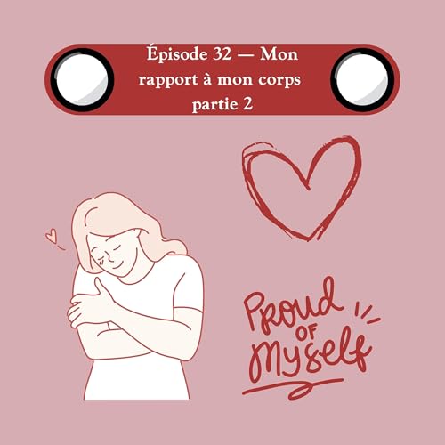 Episode 32- Mon rapport au corps (part 2)