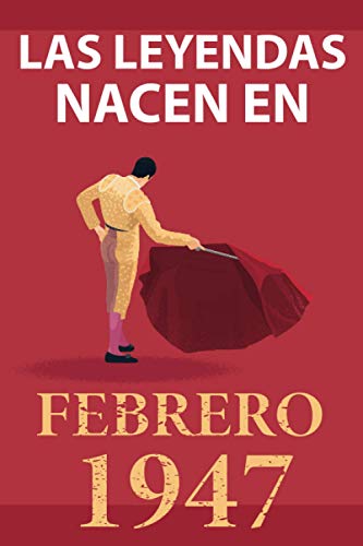 Las leyendas nacen en febrero 1947: Regalo de cumpleaños perfecto para hombre y mujer de 74 años I Cita positiva , humor I Cuaderno , diario , libro ... original para el 74 cumpleaños I El torero