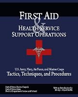 First Aid & Health Service Support Operations: U.S. Army, Navy, Air Force, and Marine Corps Tactics, Techniques, and Procedures 1937258084 Book Cover