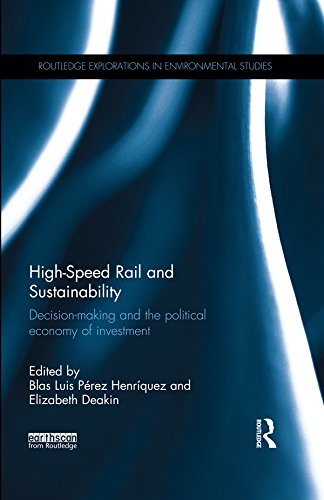 High-Speed Rail and Sustainability: Decision-making and the political economy of investment (Routledge Explorations in Environmental Studies)      1st Edition, Kindle Edition