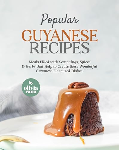 Popular Guyanese Recipes: Meals Filled with Seasonings, Spices & Herbs that Help to Create these Wonderful Guyanese Flavoured Dishes! image 2