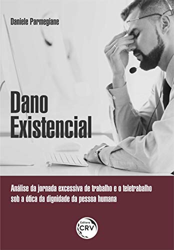 Dado existencial: Análise da jornada excessiva de trabalho e o teletrabalho sob a ótica da dignidade da pessoa humana