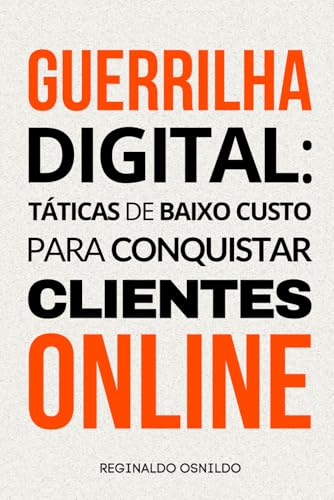 Guerrilha digital: táticas de baixo custo para conquistar cliente...