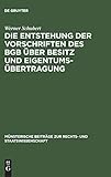 Die Entstehung der Vorschriften des BGB über Besitz und Eigentumsübertragung: Ein Beitrag zur Entstehungsgeschichte des BGB (Münsterische Beiträge zur Rechts- und Staatswissenschaft, 10, Band 10)