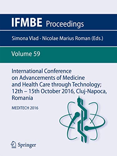 International Conference on Advancements of Medicine and Health Care through Technology; 12th - 15th October 2016, Cluj-Napoca, Romania: MEDITECH 2016 (IFMBE Proceedings, 59)
