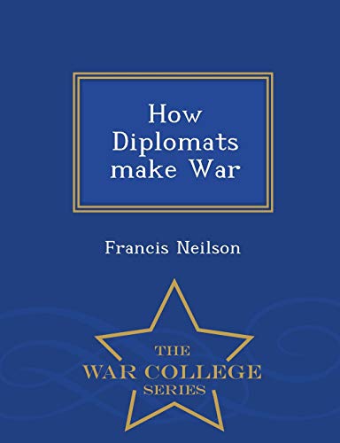 How Diplomats Make War - War College Series 1297382129 Book Cover