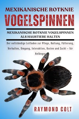 MEXIKANISCHE ROTKNIE VOGELSPINNEN: Der vollständige Leitfaden zur...
