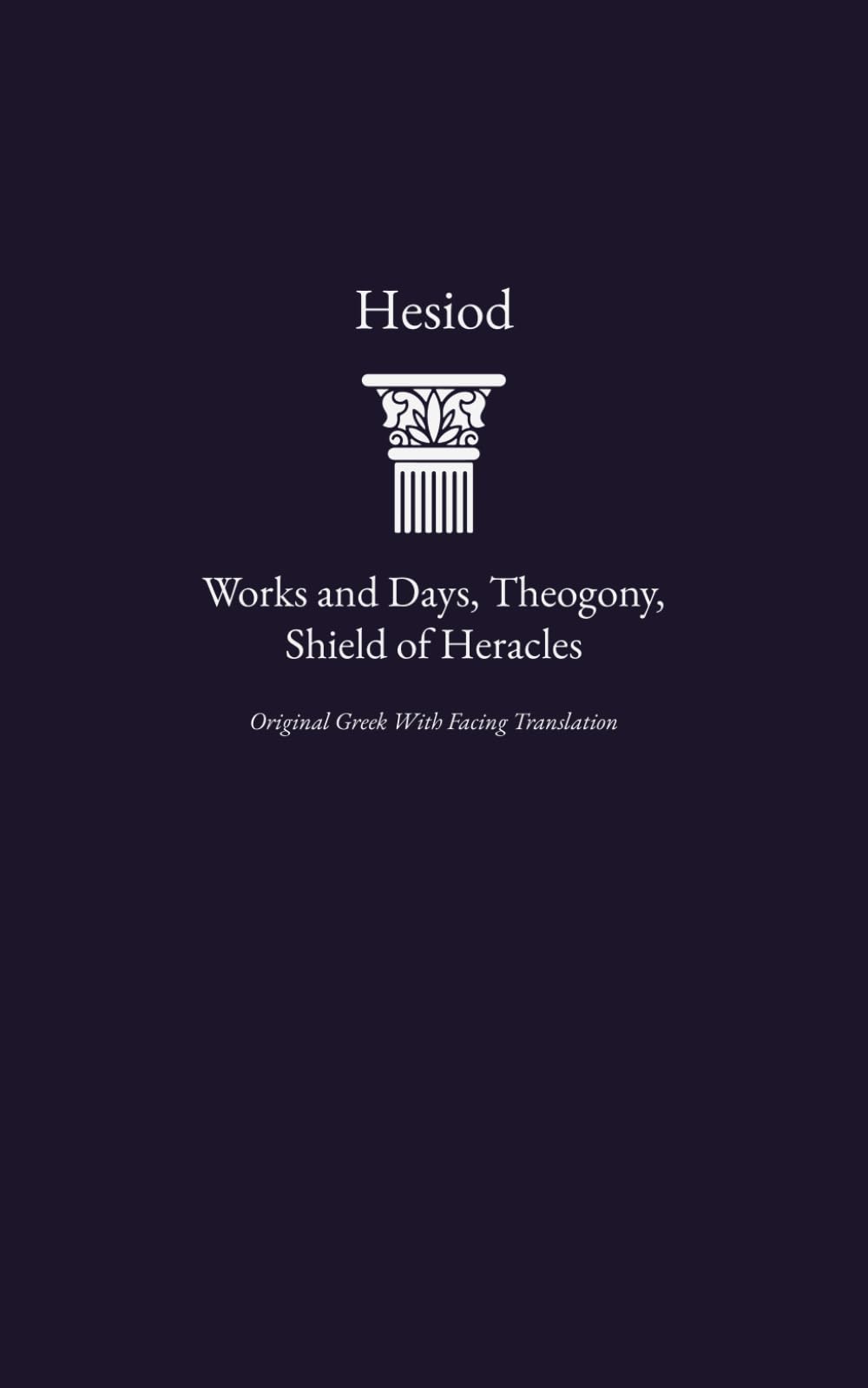 Works and Days, Theogony, Shield of Heracles: Greek Original with Facing English Translation