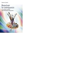 Reavivar la catequesis: Un método creativo para encuentros atrayentes 8415022506 Book Cover
