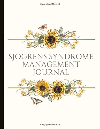 Sjogrens Syndrome Management Journal: Beautiful Journal for Sjogrens (SjS) With Pain and Fatigue Trackers, Symptom Logs, Journal Pages, Quotes, Mindfulness Exercises, Gratitude Prompts and more.