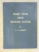 Make Your Own Spanish Guitar 0860010368 Book Cover