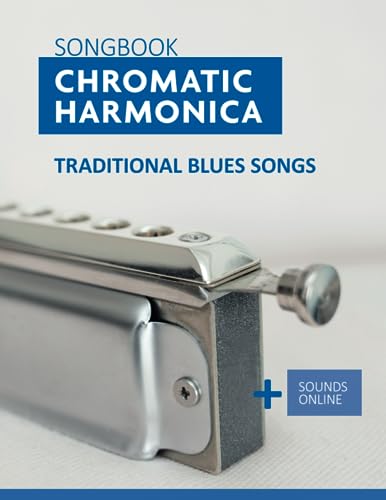 Songbook Chromatic Harmonica   traditional Blues Songs: + Sounds Online (Songbooks for the Chromatic Harmonica)