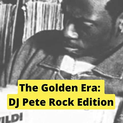 Episode 14: THE GOLDEN ERA - THE DJ PETE ROCK EDITION
