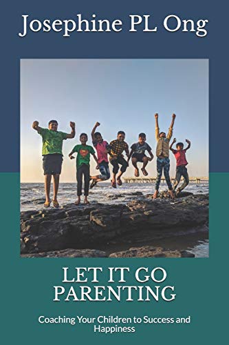 Let it go parenting: Coaching your children to happiness and success