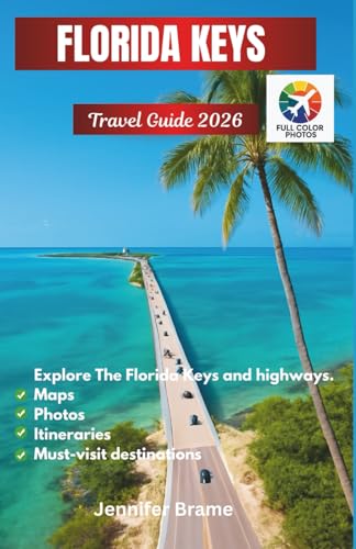 FLORIDA KEYS TRAVEL GUIDE 2026: Historic Neighborhoods, Iconic Old Town Sights, Scenic Drives, Wildlife Encounters & Cultural Moments from Key Largo to Key West