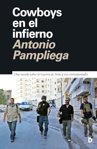 Cowboys en el infierno: Una novela sobre la Guerra de Siria y sus corresponsales: 15 (Primera Página)