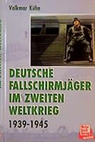 Deutsche Fallschirmjäger im Zweiten Weltkrieg. Grüne Teufel im Sprungeinsatz und Erdkampf 1939-1945. 3613010445 Book Cover
