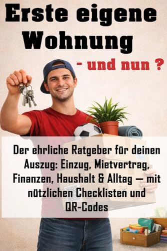 Erste eigene Wohnung ? und nun?: Der ehrliche Ratgeber fuer deinen Auszug: Einzug, Mietvertrag, Finanzen, Haushalt & Alltag ? mi
