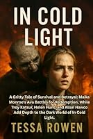 IN COLD LIGHT: A Gritty Tale of Survival and Betrayal: Maika Monroe's Ava Battles for Redemption, While Troy Kotsur, Helen Hunt, and Allan Hawco Add Depth to the Dark World of In Cold Light B0G58BB8YQ Book Cover