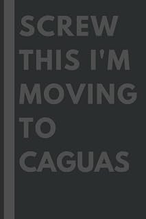 Screw This I'm Moving To Caguas: An Awesome Caguas Journal Notebook With Lined Interior - 110 pages - 6x9 inches